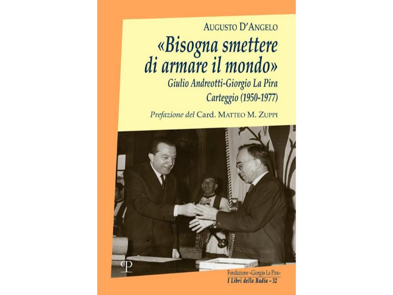 «Bisogna smettere di armare il mondo»   Giulio Andreotti-Giorgio La Pira. Carteggio (1950-1977)